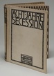 Eight Years Secession: Critique – Polemic - Chronicle (Acht Jahre Secession: Kritik – Polemik – Chronik)